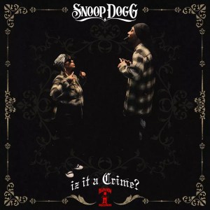 Snoop Dogg - 'Iz It A Crime?' Cover Art