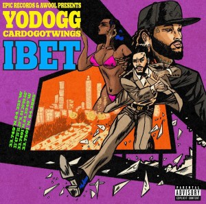 YoDogg, Cardo Got Wings – “I Bet” Cover Art