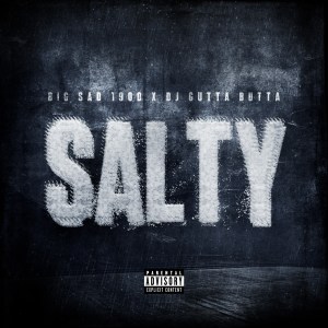 Big Sad 1900 & DJ Gutta Butta - “SALTY” Cover Art