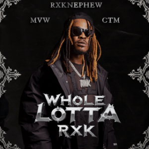 RXKNephew, MVW, ChaseTheMoney - 'Whole Lotta RXK' Cover Art