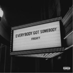 Fridayy - 'Everybody Got Somebody' Cover Art